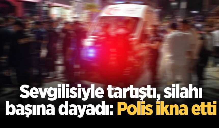 Sevgilisiyle tartıştı, silahı başına dayadı: Polis ikna etti