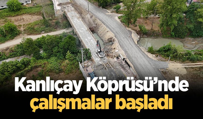 Kanlıçay Köprüsü’nde çalışmalar başladı