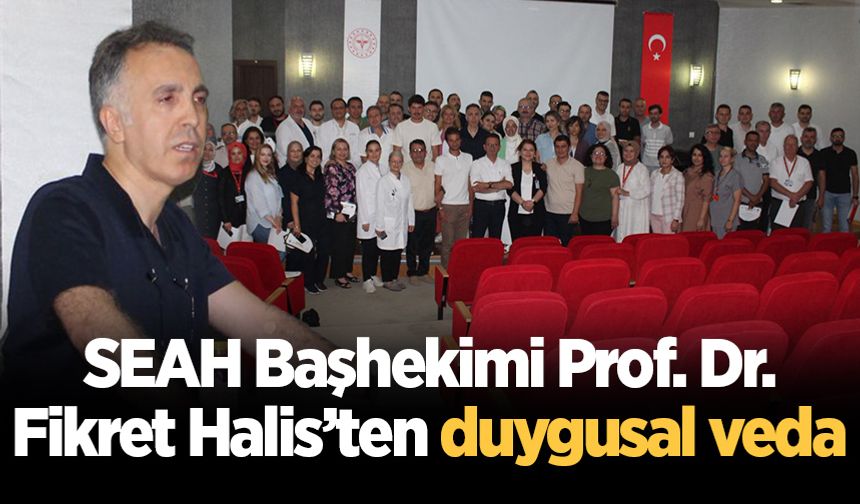 SEAH Başhekimi Prof. Dr. Fikret Halis’ten duygusal veda