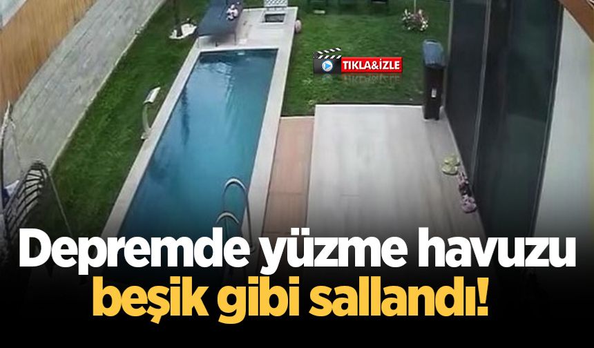 Depremde yüzme havuzu beşik gibi sallandı! O anlar kamerada