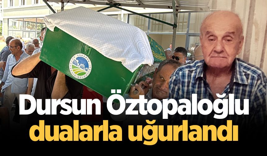 Dursun Öztopaloğlu dualarla uğurlandı