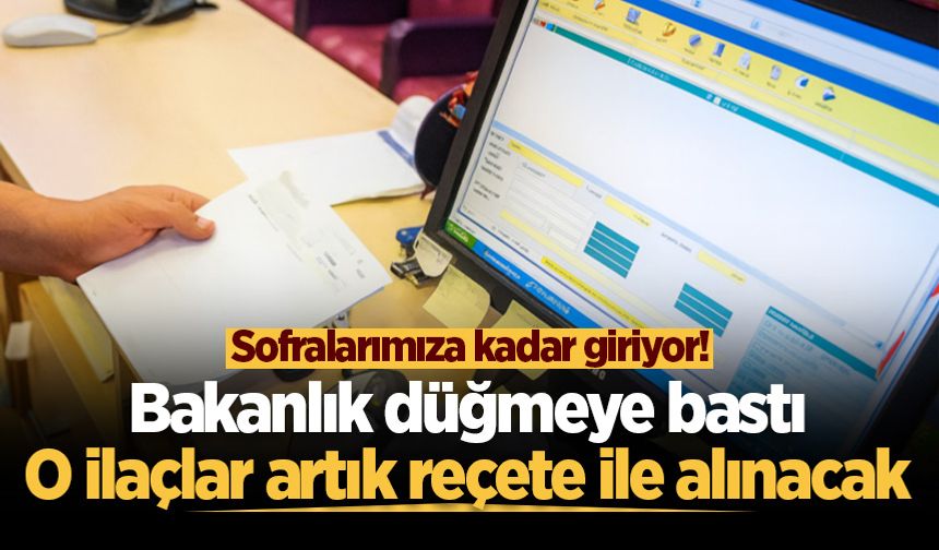 Sofralarımıza kadar giriyor! Bakanlık düğmeye bastı: O ilaçlar artık reçete ile alınacak