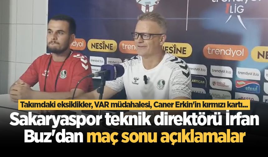 Sakaryaspor teknik direktörü İrfan Buz'dan maç sonu açıklamalar