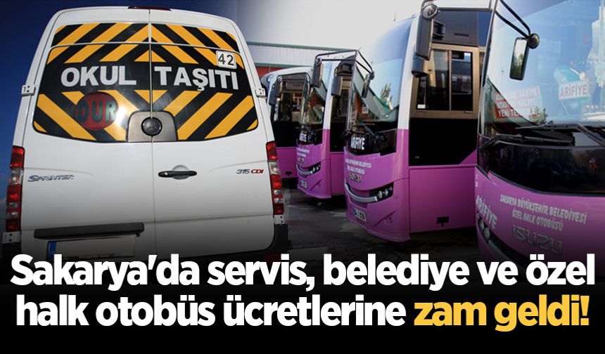 Sakarya'da servis, belediye ve özel halk otobüs ücretlerine zam geldi!