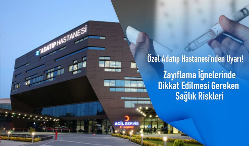 Özel Adatıp Hastanesi’nden uyarı: Zayıflama iğnelerinde dikkat edilmesi gereken sağlık riskleri