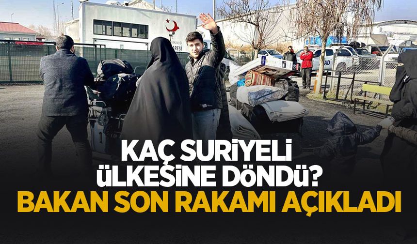 Bakan Yerlikaya Suriye'ye dönenlerin sayısını açıkladı
