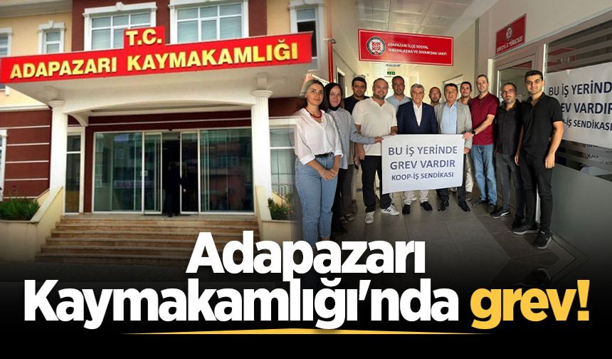 Adapazarı Kaymakamlığı'nda grev!