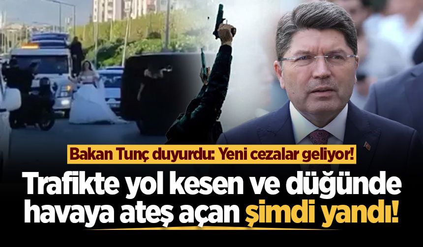 Bakan Tunç duyurdu: Trafikte yol kesene 3 yıl, düğünde ateş açana 5 yıla kadar hapis!