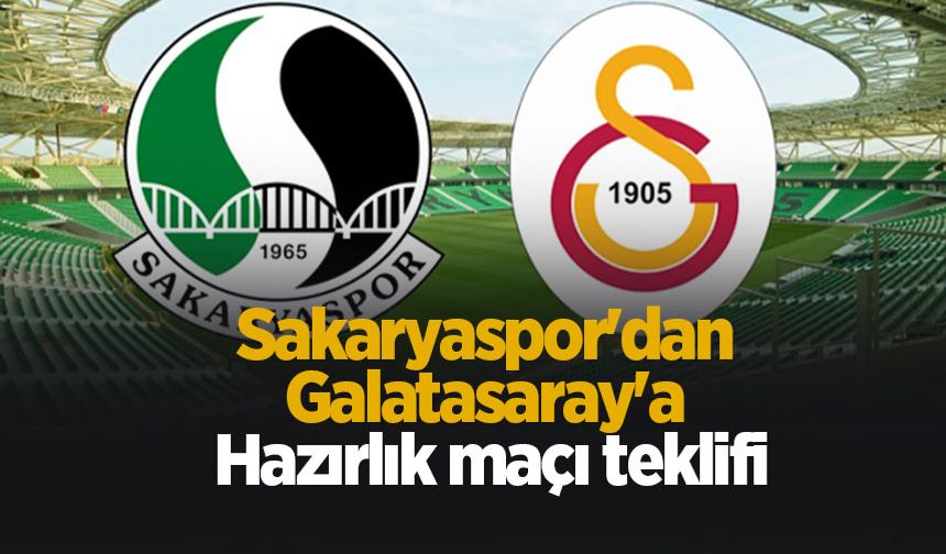 Sakaryaspor'dan Galatasaray’a hazırlık maçı teklifi