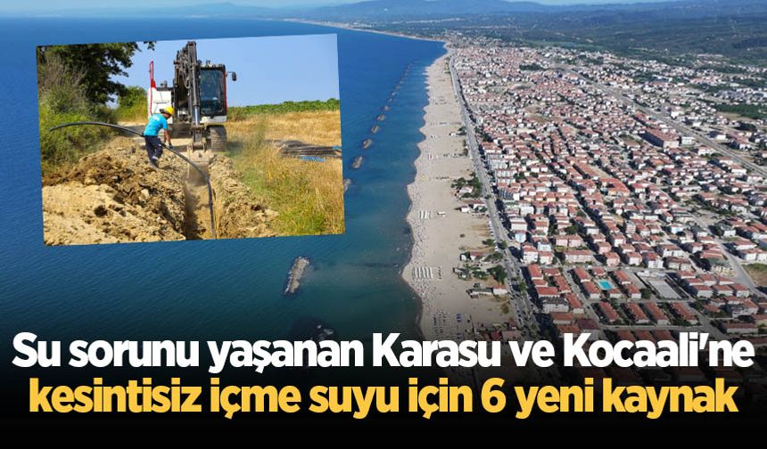 Su sorunu yaşanan Karasu ve Kocaali'ne kesintisiz içme suyu için 6 yeni kaynak