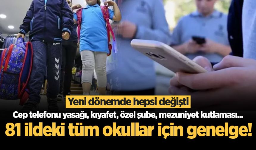 81 ildeki tüm okullar için genelge! Cep telefonu yasağı, kıyafet, özel şube, mezuniyet kutlaması...
