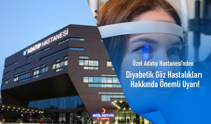Özel Adatıp Hastanesi’nden Diyabetik Göz Hastalıkları hakkında önemli uyarı