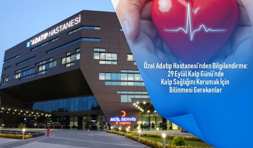 Özel Adatıp Hastanesi’nden bilgilendirme: 29 Eylül Kalp Günü’nde kalp sağlığını korumak için bilinmesi gerekenler