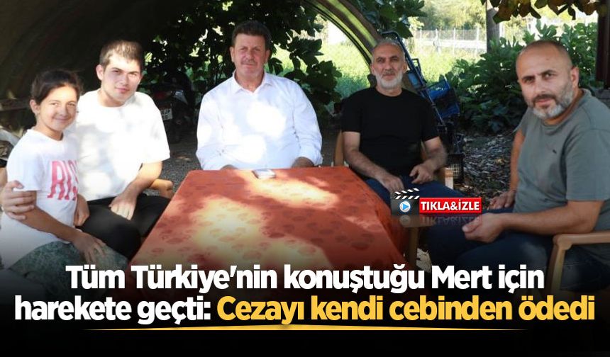 Tüm Türkiye'nin konuştuğu Mert için harekete geçti: Cezayı kendi cebinden ödedi