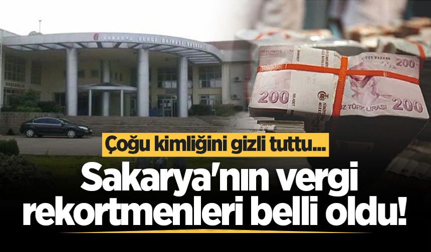 Sakarya'nın vergi rekortmenleri belli oldu! Çoğu kimliğini gizli tuttu...