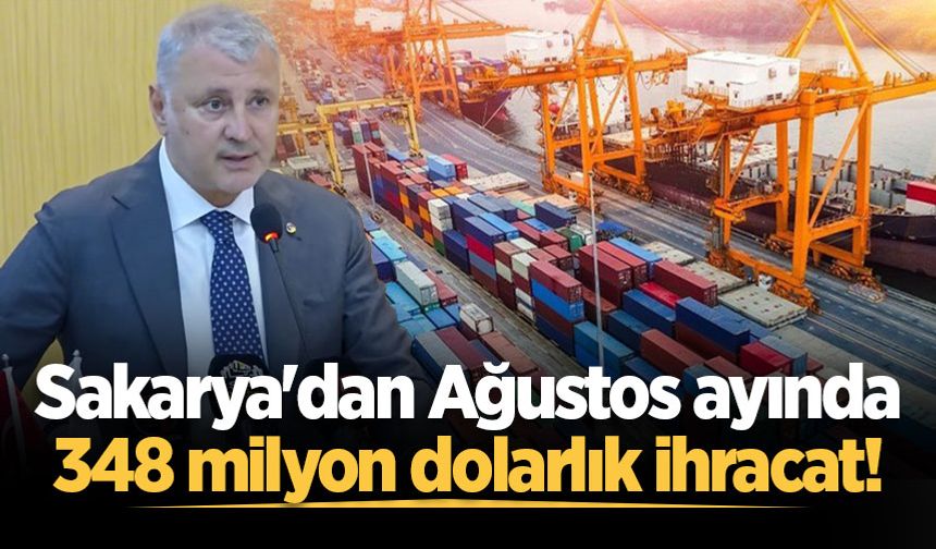 Sakarya'dan Ağustos ayında 348 milyon dolarlık ihracat!