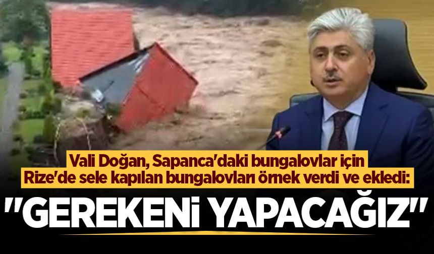Vali Doğan Sapanca'daki bungalov yapılarla ilgili konuştu: "Çalışmanın sonuçlanmasını bekliyoruz, gerekeni yapacağız"