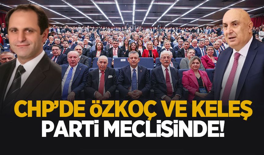 CHP'de Ecevit Keleş ve Engin Özkoç yeniden Parti Meclisi'nde