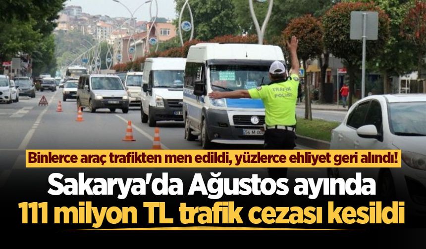 Sakarya'da Ağustos ayında 111 milyon TL trafik cezası kesildi