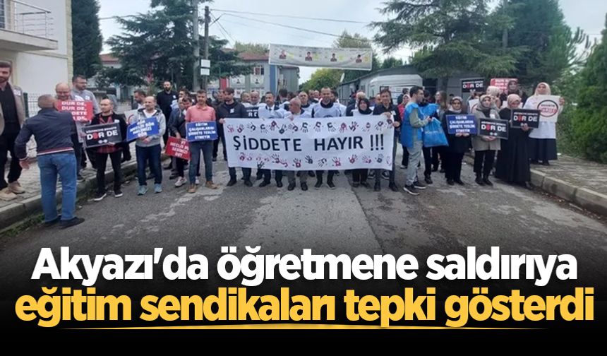 Akyazı'da öğretmene saldırıya eğitim sendikaları tepki gösterdi