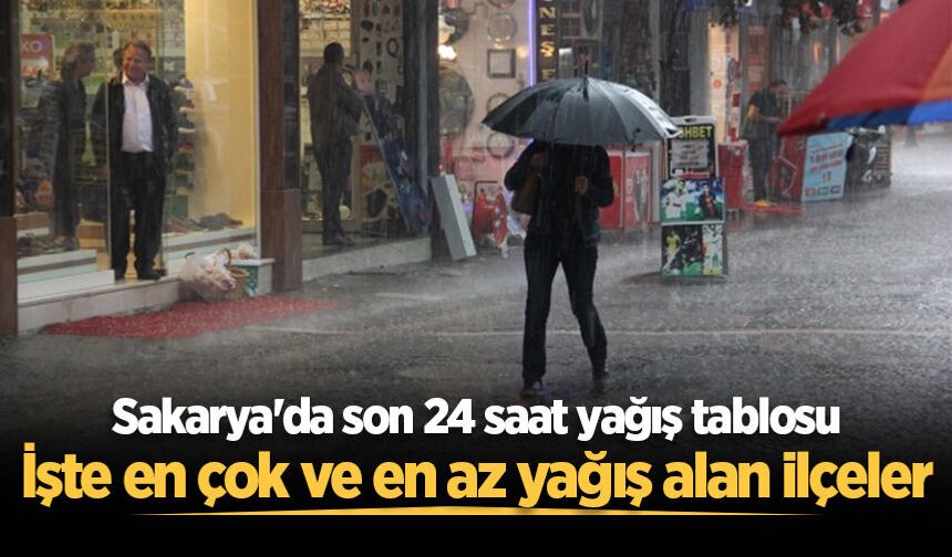 Sakarya'da hangi ilçeye ne kadar yağış düştü?
