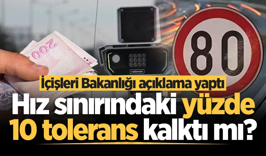 Hız sınırındaki yüzde 10 tolerans kalktı mı? İçişleri Bakanlığı açıklama yaptı
