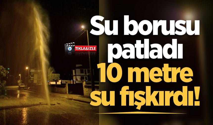 Su borusu patladı, 10 metre su fışkırdı!
