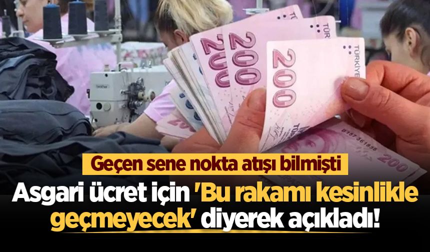 Asgari ücret için 'Bu rakamı kesinlikle geçmeyecek' diyerek açıkladı!