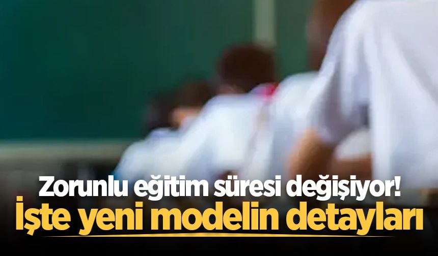 Zorunlu eğitim süresi değişiyor: İşte Erdoğan'a sunulacak yeni modelin detayları