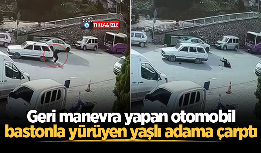 Geri manevra yapan otomobil, bastonla yürüyen yaşlı adama çarptı