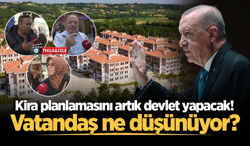 Kira planlamasını artık devlet yapacak: Vatandaş ne düşünüyor?