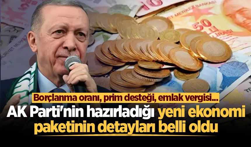 AK Parti’den yeni ekonomi paketi açıklaması: Borçlanma oranı, prim desteği, emlak vergisi…