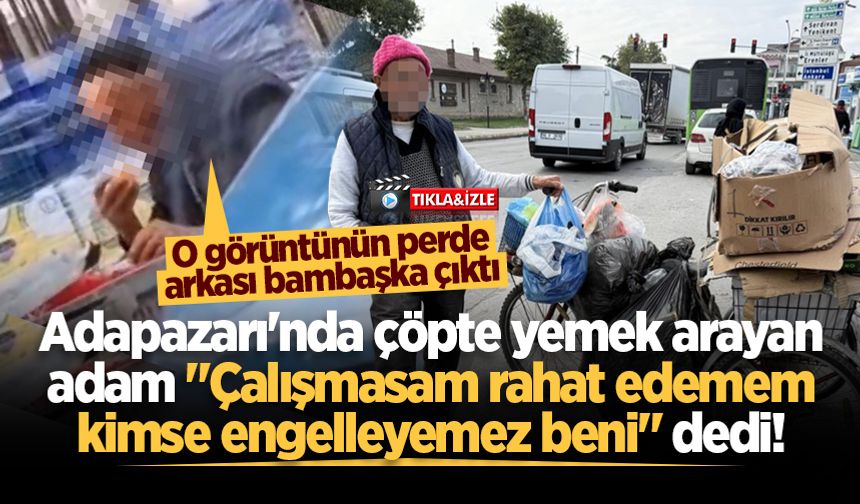 Adapazarı'nda çöpte yemek arayan adam: "Çalışmasam rahat edemem ben, kimse engelleyemez beni"
