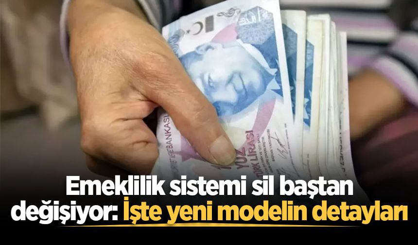 Emeklilik sistemi sil baştan değişiyor: İşte yeni modelin detayları