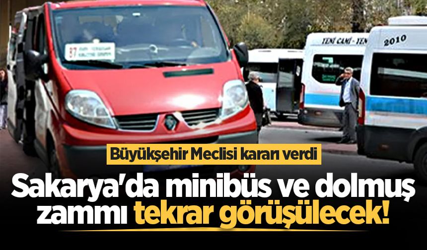 Büyükşehir Meclisi kararı verdi: Sakarya'da minibüs ve dolmuş zammı tekrar görüşülecek!