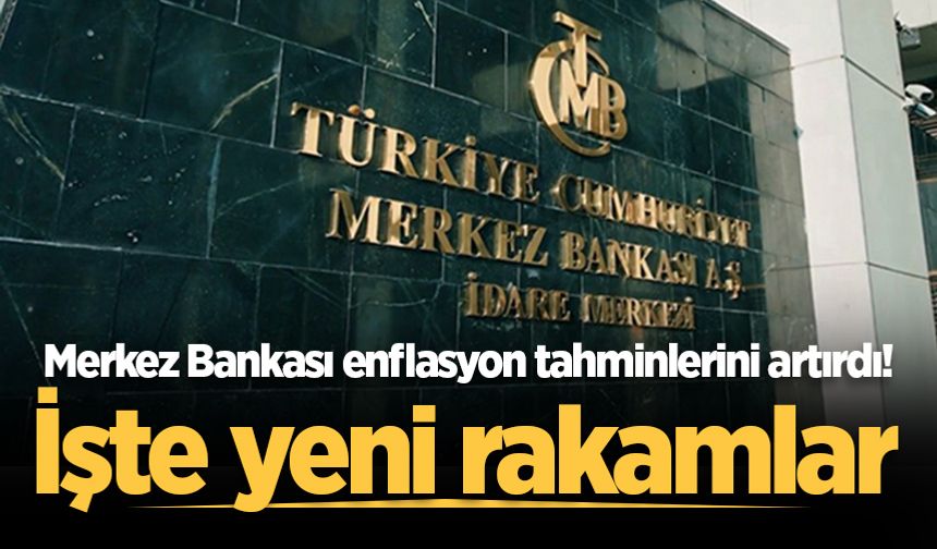 Merkez Bankası enflasyon tahminlerini artırdı! İşte yeni rakamlar