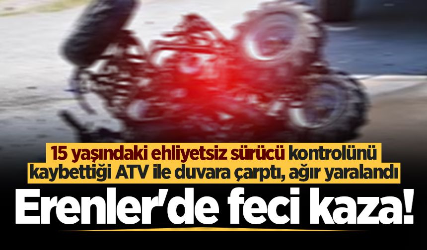 15 yaşındaki ehliyetsiz sürücü ATV ile duvara çarptı, ağır yaralandı
