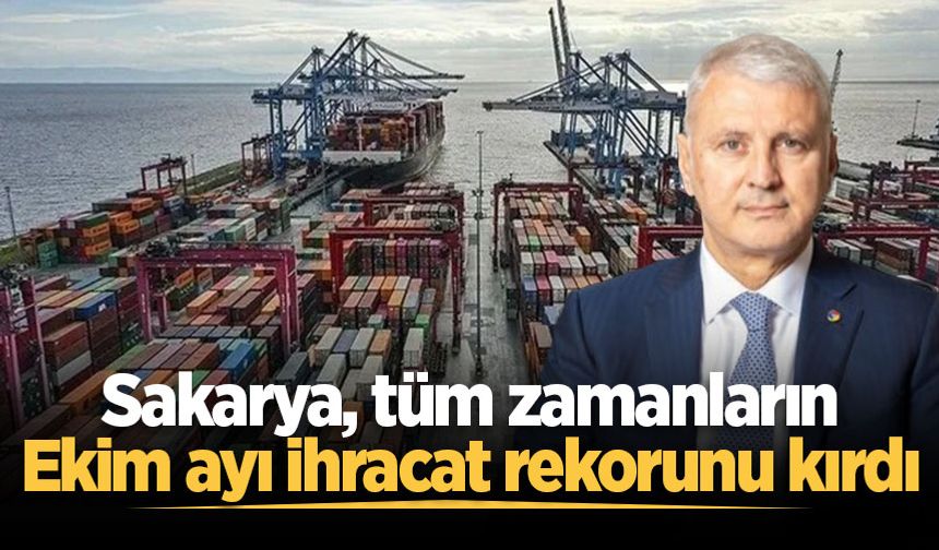 Sakarya, tüm zamanların Ekim ayı ihracat rekorunu kırdı