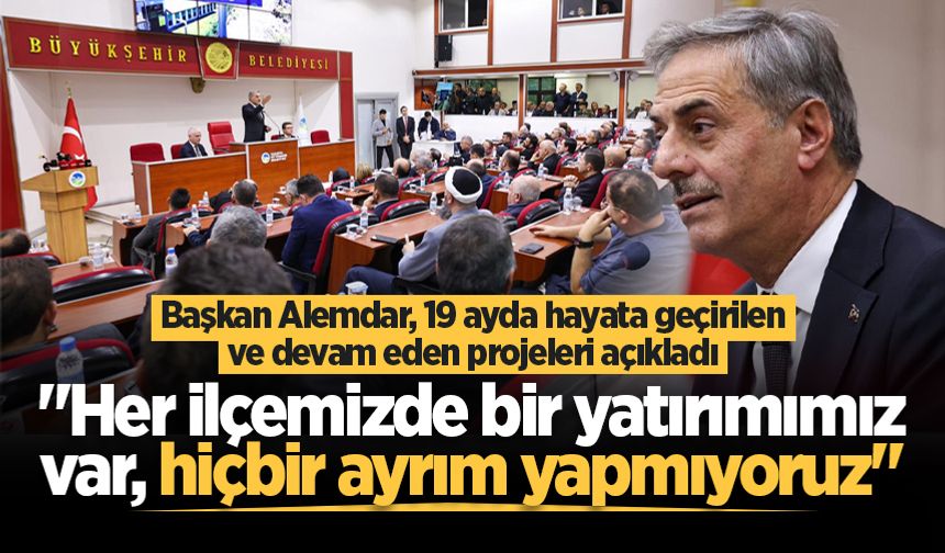 Başkan Alemdar, 19 ayda hayata geçirilen ve devam eden projeleri açıkladı