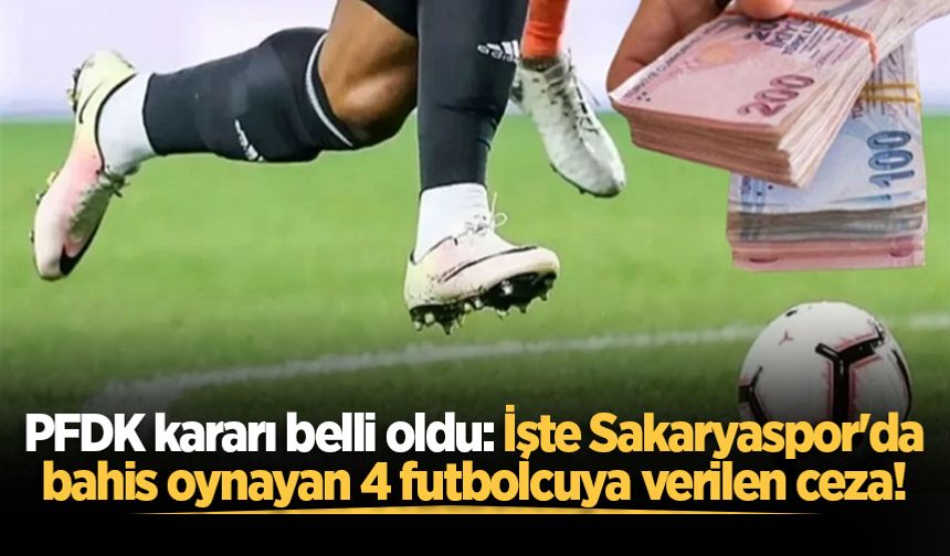 Sakaryaspor'da bahis oynayan 4 futbolcunun cezası belli oldu