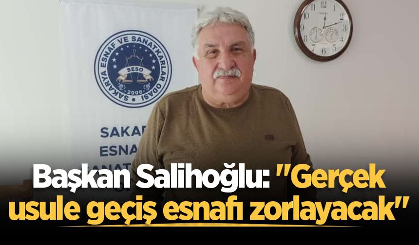 Başkan Salihoğlu: "Gerçek usule geçiş esnafı zorlayacak"