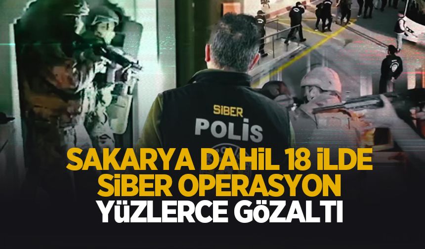 Sakarya dahil 18 ilde siber operasyon