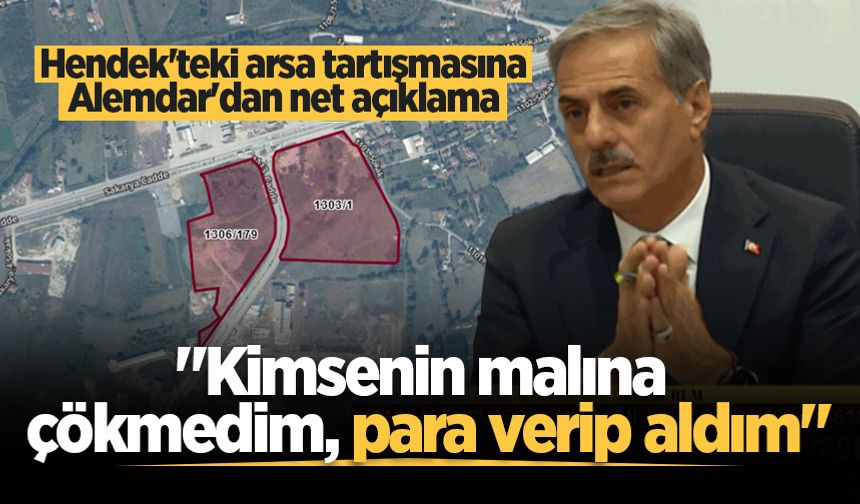Hendek'teki arsa tartışmasına Alemdar'dan net açıklama: "Kimsenin malına çökmedim, para verip aldım"