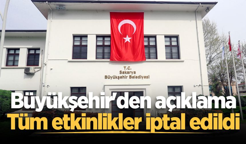 Büyükşehir'den açıklama: Tüm etkinlikler iptal edildi