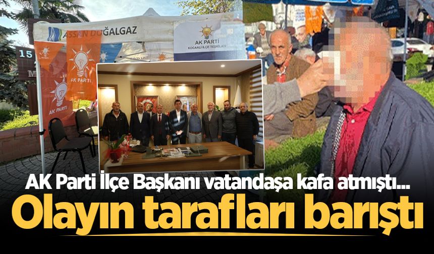 AK Parti İlçe Başkanı vatandaşa kafa atmıştı... Olayın tarafları barıştı