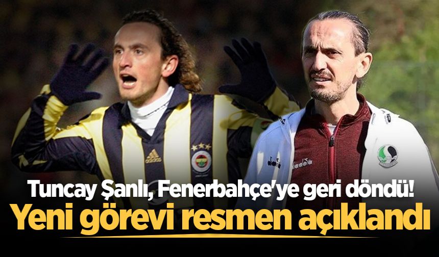 Tuncay Şanlı, Fenerbahçe'ye geri döndü! Yeni görevi resmen açıklandı