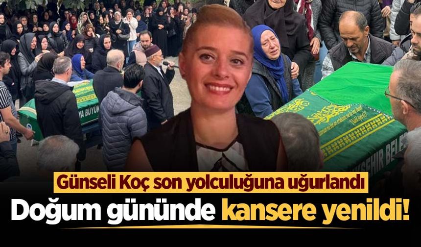 Doğum gününde kansere yenildi! Günseli Koç son yolculuğuna uğurlandı