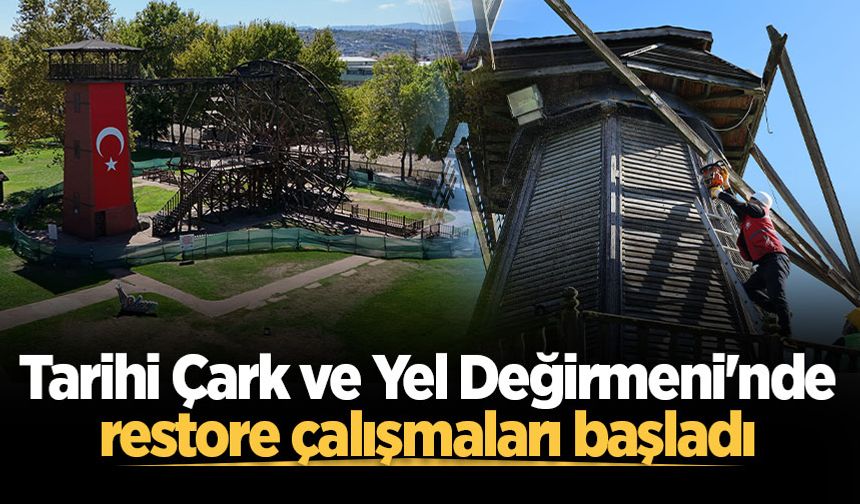 Tarihi Çark ve Yel Değirmeni'nde restore çalışmaları başladı