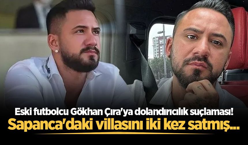 Eski futbolcu Gökhan Çıra'ya dolandırıcılık suçlaması! Sapanca'daki villasını iki kez satmış...