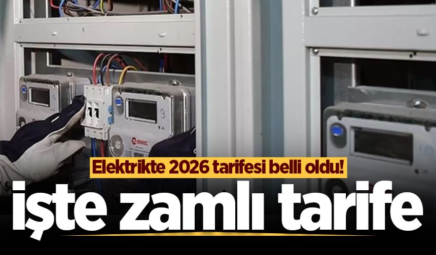 Elektrikte 2026 tarifesi belli oldu! İşte zamlı tarife